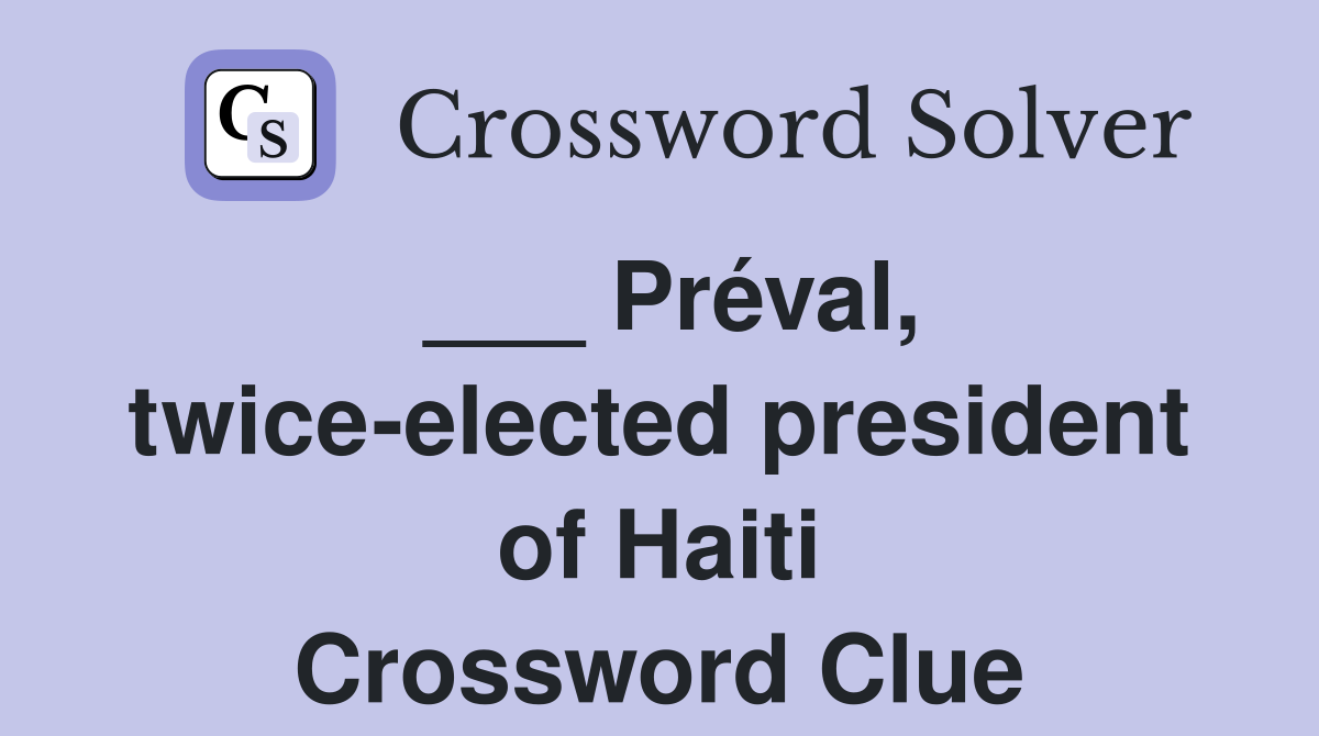 ___ Préval, twice-elected president of Haiti Crossword Clue