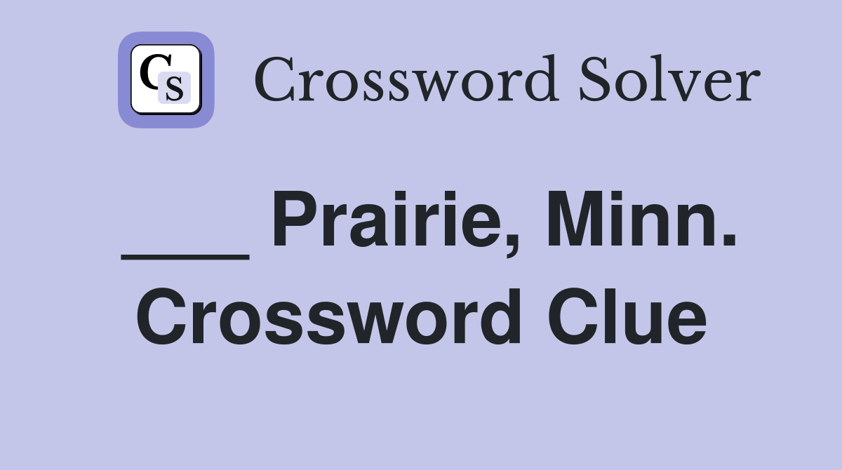 ___ Prairie, Minn. Crossword Clue