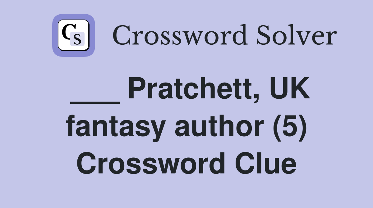Pratchett UK fantasy author (5) Crossword Clue Answers Crossword