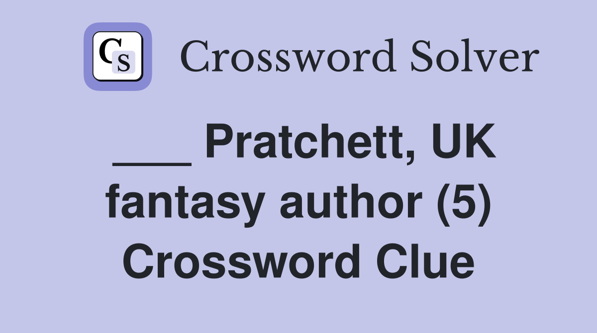 ___ Pratchett, UK fantasy author (5) Crossword Clue