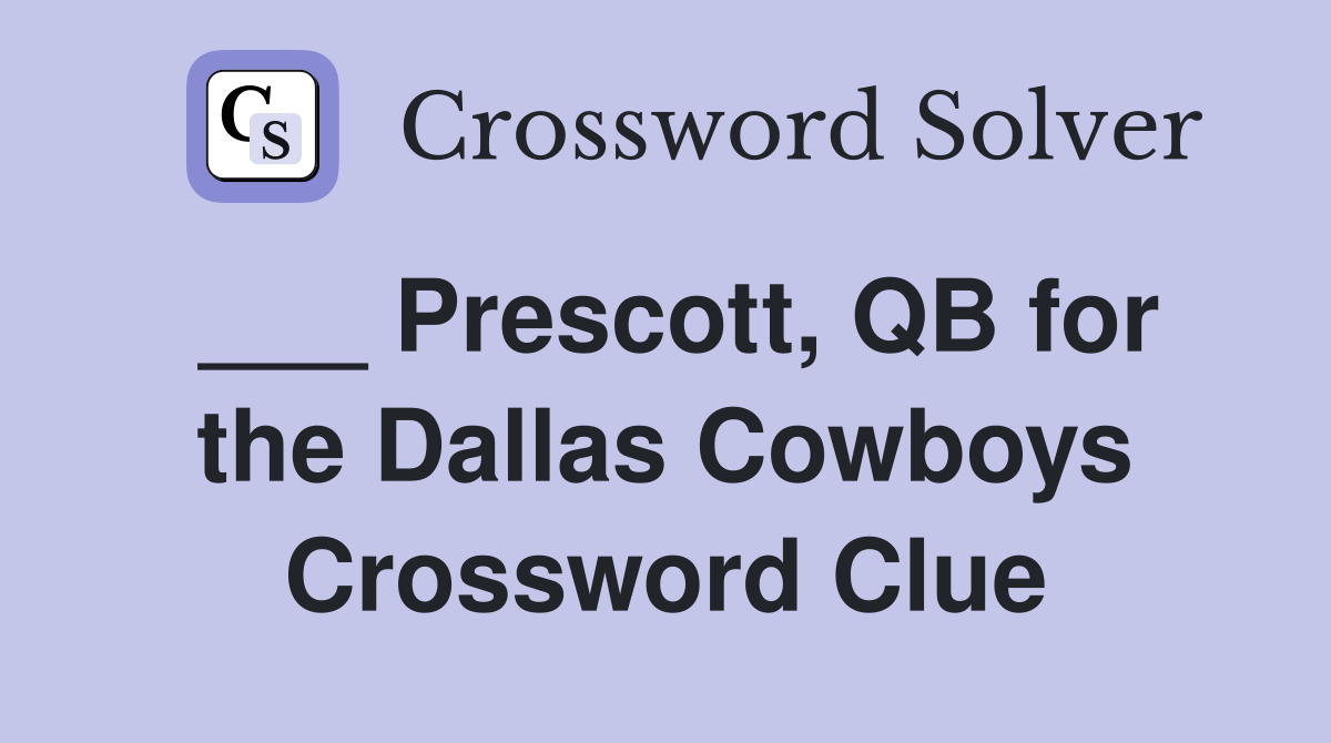 ___ Prescott, QB for the Dallas Cowboys Crossword Clue