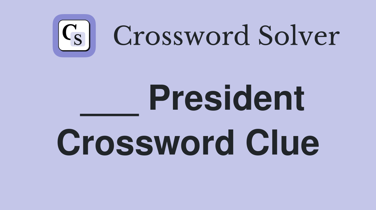 ___ President Crossword Clue