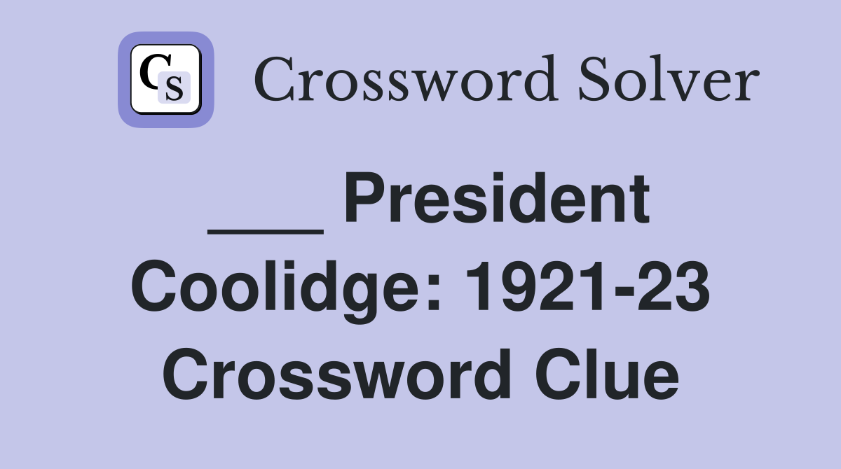 ___ President Coolidge: 1921-23 Crossword Clue
