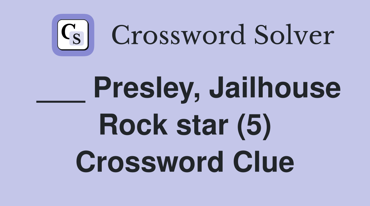 ___ Presley, Jailhouse Rock star (5) Crossword Clue