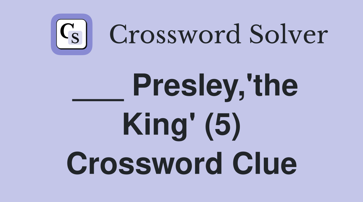 ___ Presley,'the King' (5) Crossword Clue