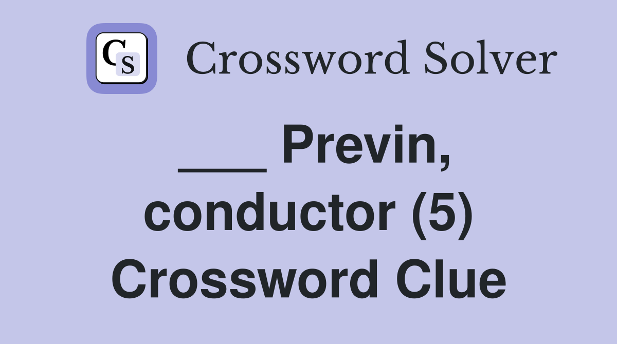 ___ Previn, conductor (5) Crossword Clue