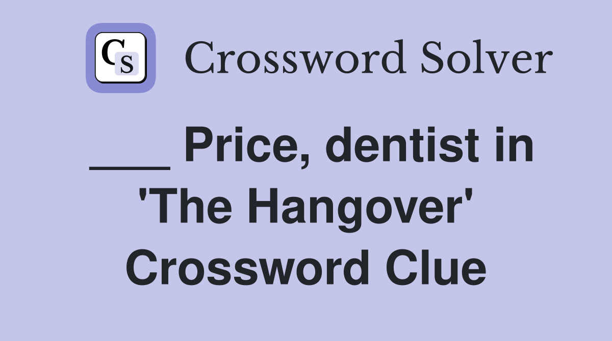 ___ Price, dentist in 'The Hangover' Crossword Clue