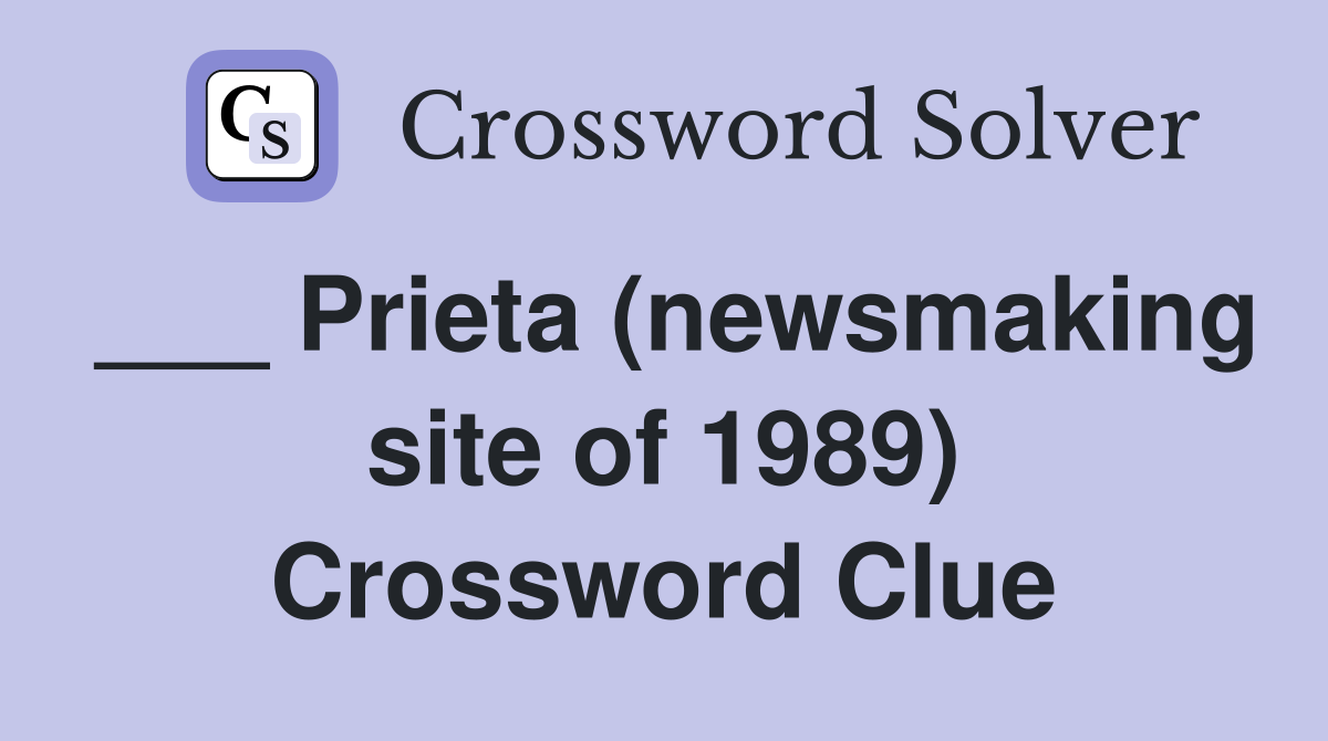 ___ Prieta (newsmaking site of 1989) Crossword Clue