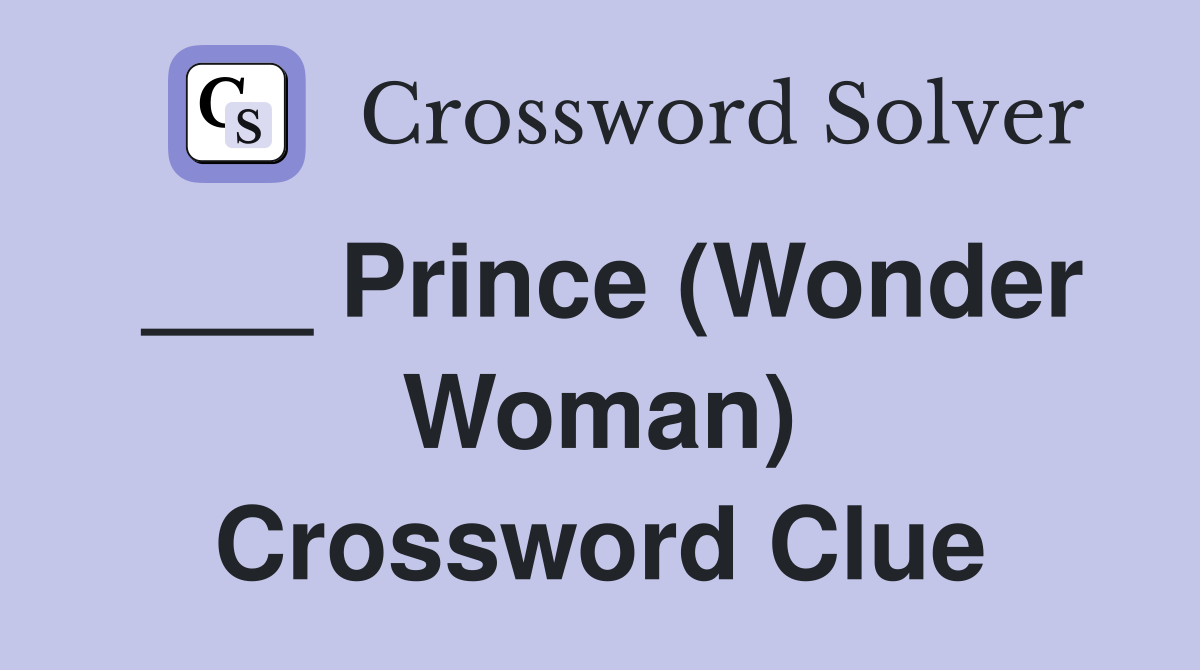 ___ Prince (Wonder Woman) Crossword Clue