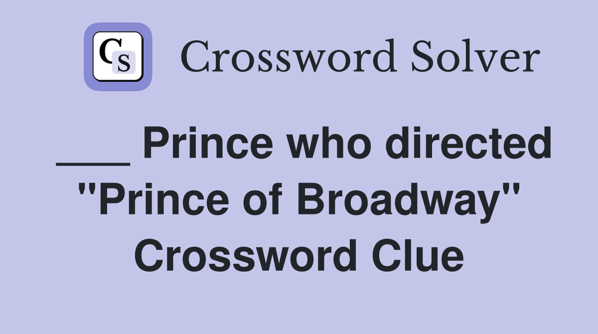 ___ Prince who directed "Prince of Broadway" Crossword Clue