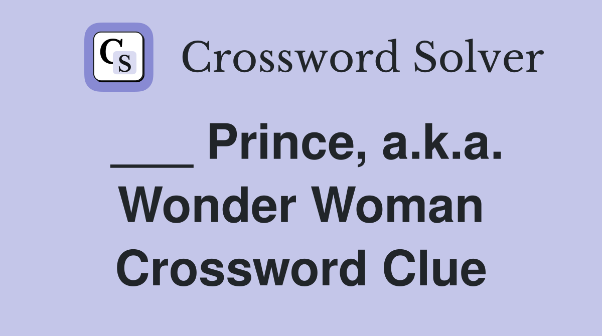___ Prince, a.k.a. Wonder Woman Crossword Clue