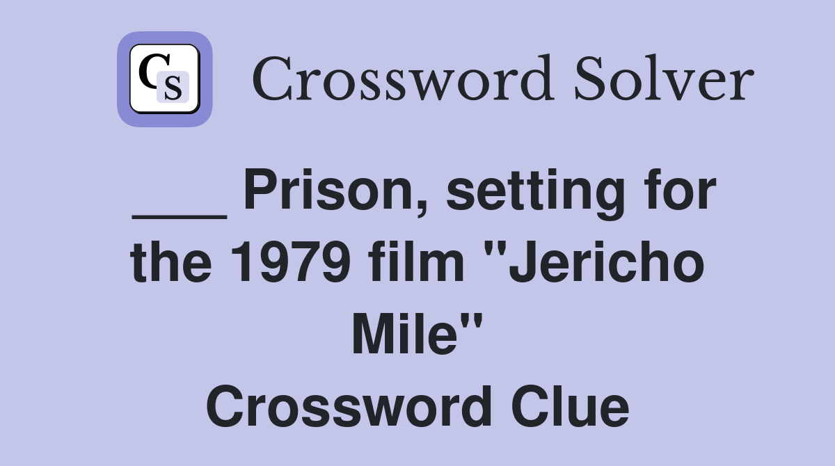 ___ Prison, setting for the 1979 film "Jericho Mile" Crossword Clue