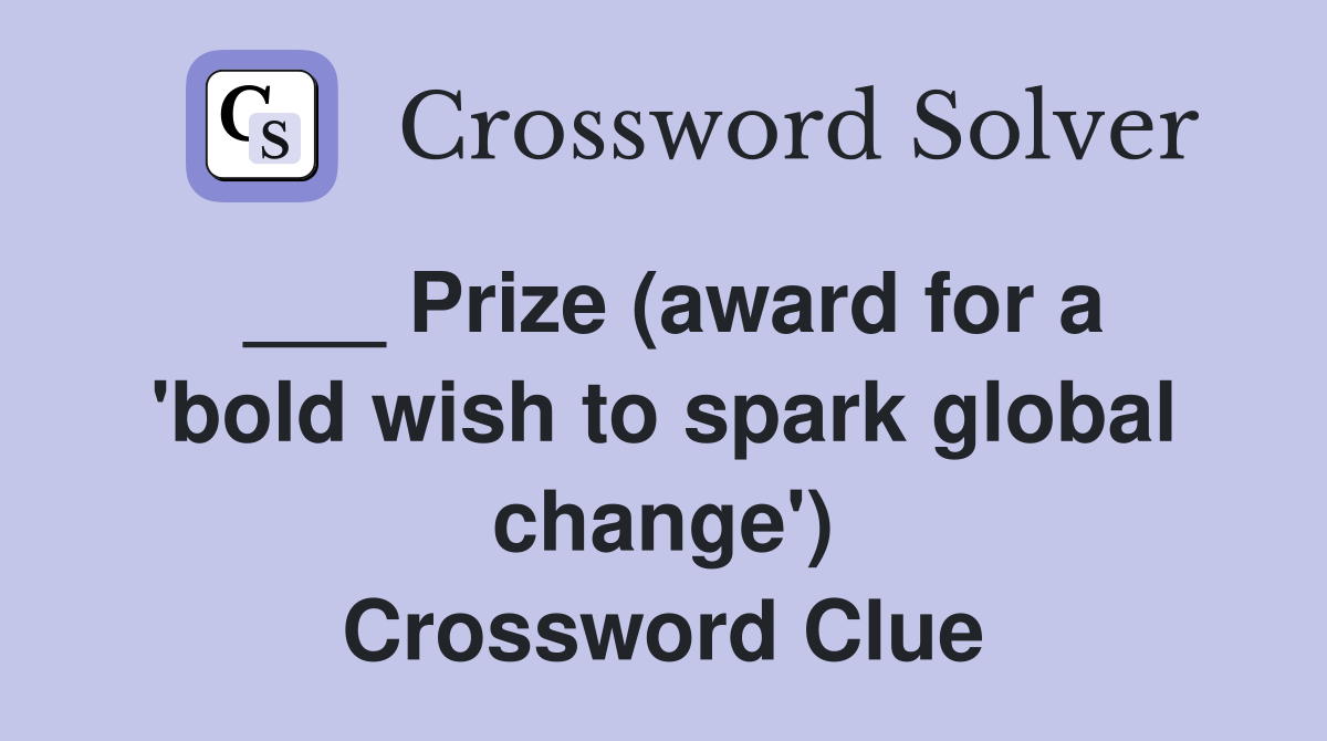 ___ Prize (award for a 'bold wish to spark global change') Crossword Clue