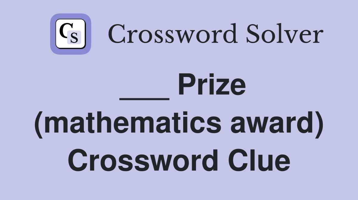 ___ Prize (mathematics award) Crossword Clue