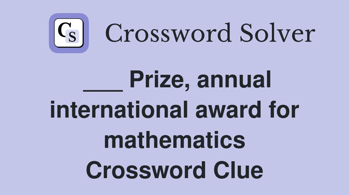 ___ Prize, annual international award for mathematics Crossword Clue