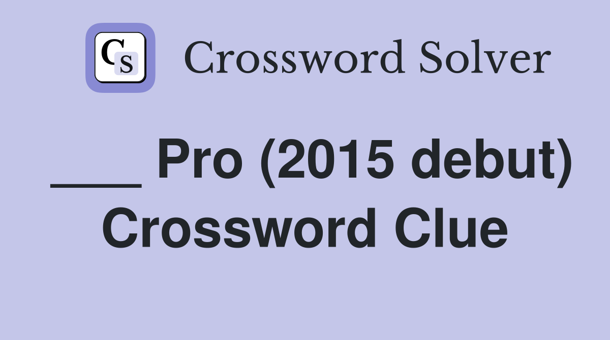 ___ Pro (2015 debut) Crossword Clue