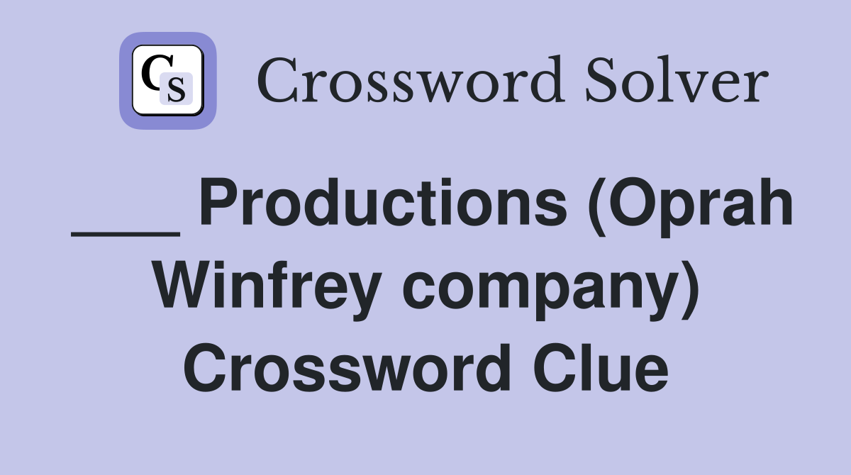 ___ Productions (Oprah Winfrey company) Crossword Clue