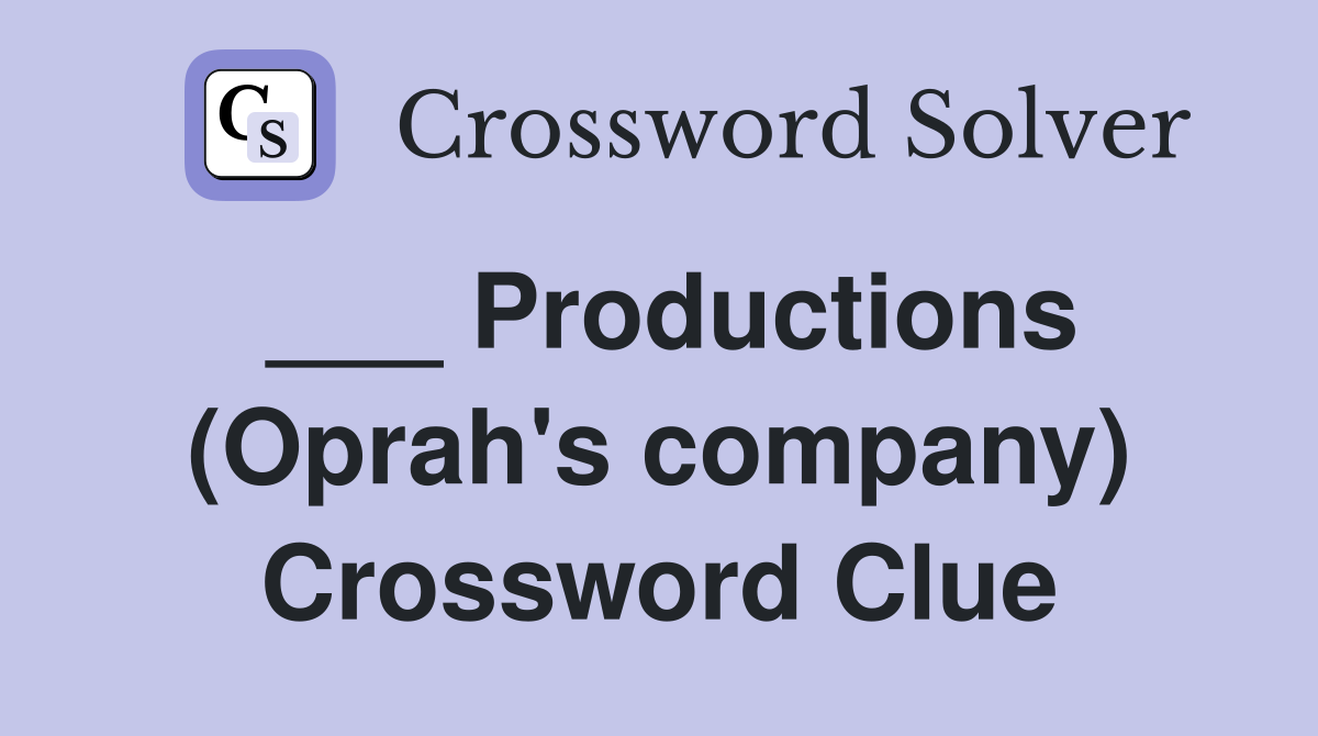 ___ Productions (Oprah's company) Crossword Clue