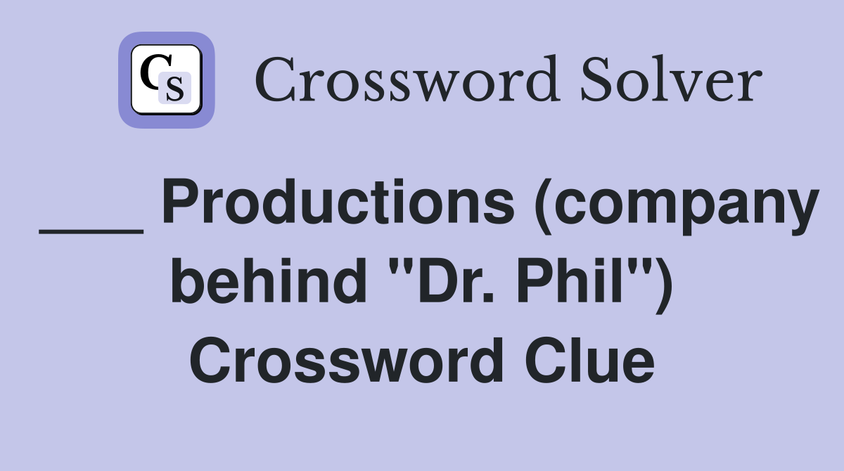 ___ Productions (company behind "Dr. Phil") Crossword Clue