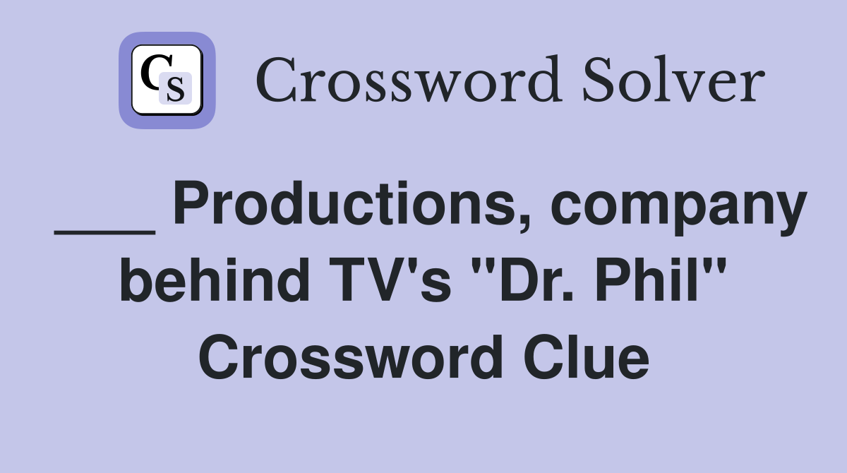 ___ Productions, company behind TV's "Dr. Phil" Crossword Clue