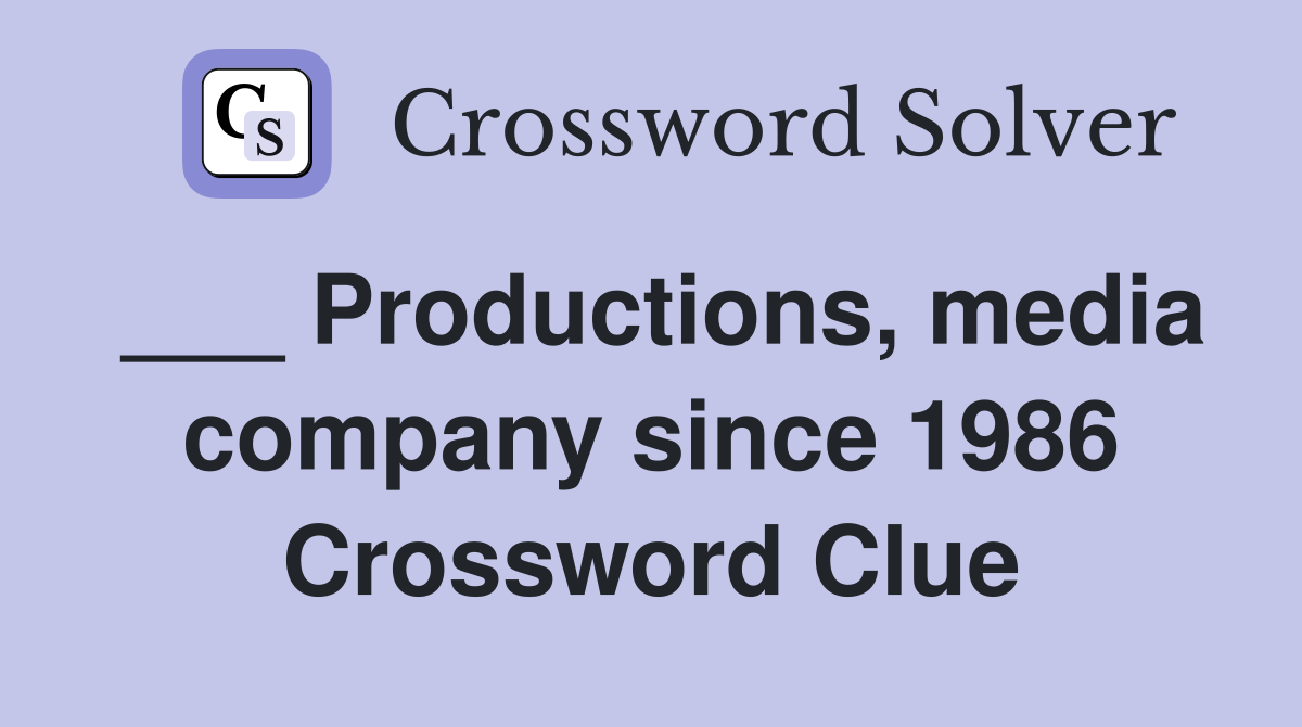 ___ Productions, media company since 1986 Crossword Clue