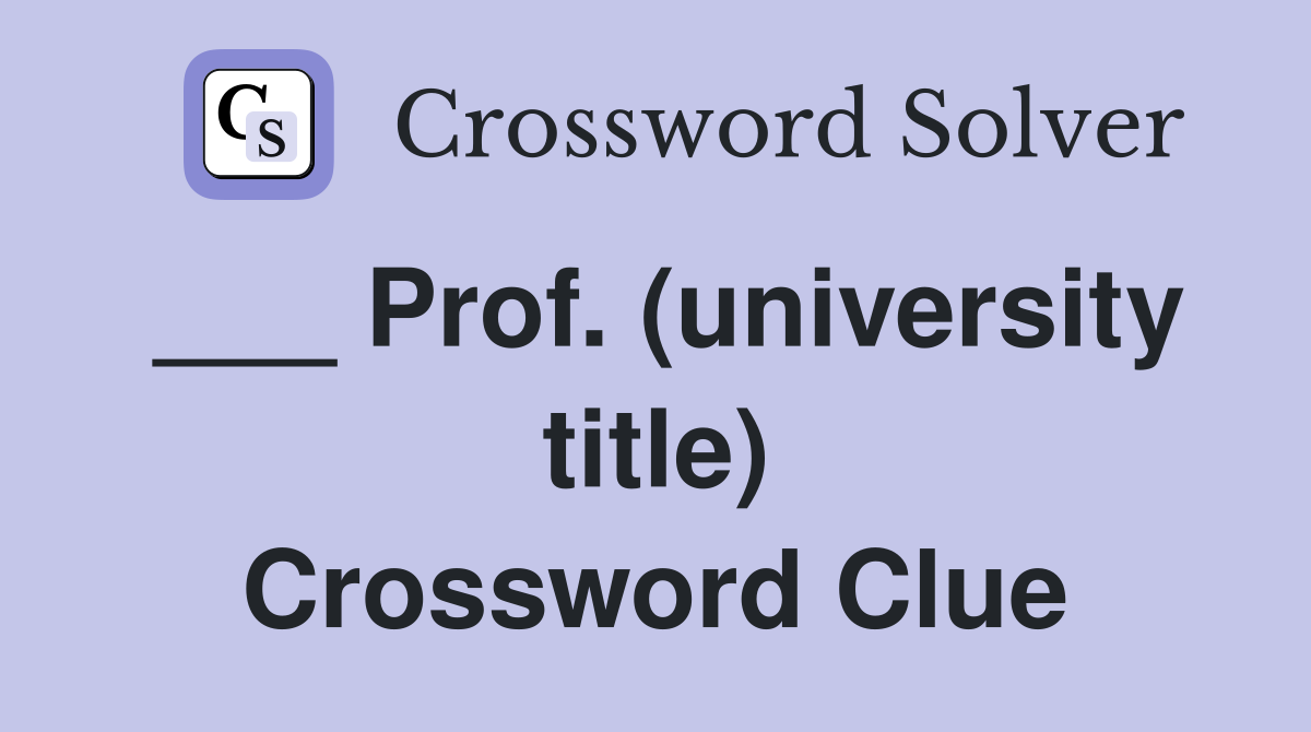 ___ Prof. (university title) Crossword Clue