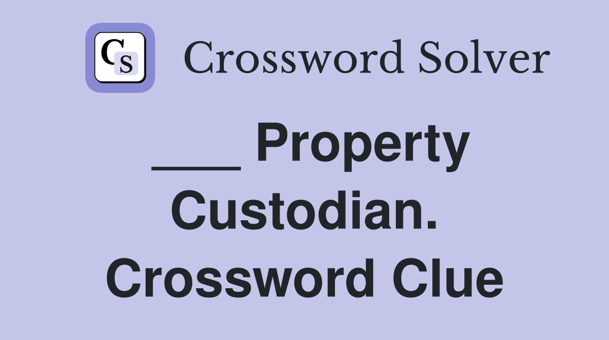 ___ Property Custodian. Crossword Clue