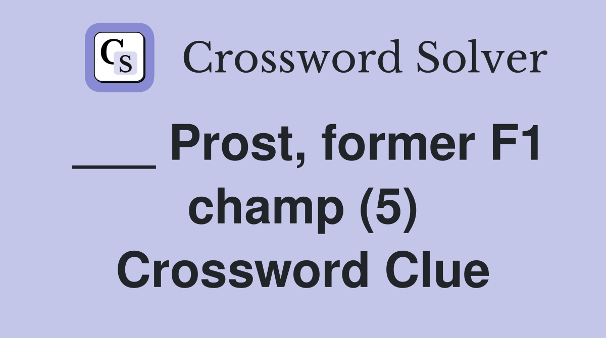 ___ Prost, former F1 champ (5) Crossword Clue