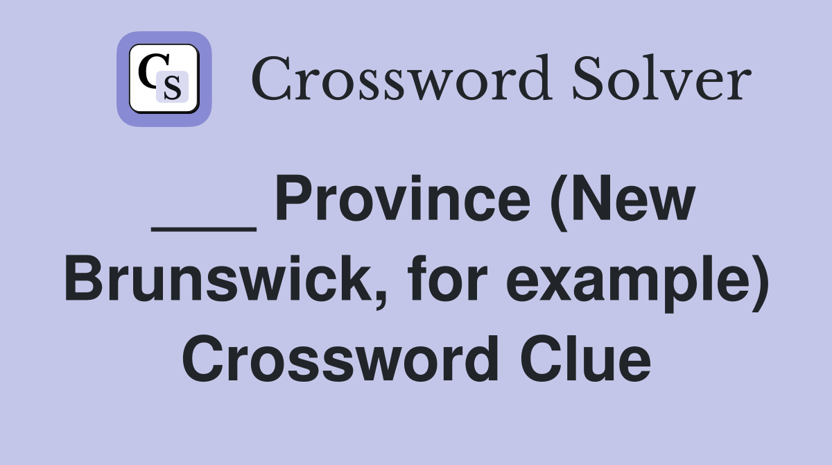 ___ Province (New Brunswick, for example) Crossword Clue
