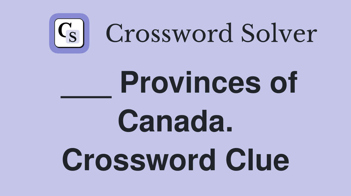 ___ Provinces of Canada. Crossword Clue