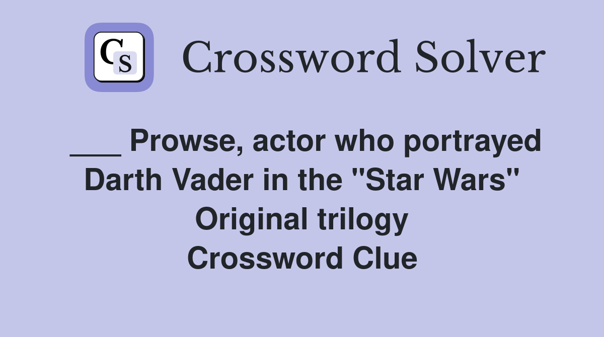 ___ Prowse, actor who portrayed Darth Vader in the "Star Wars" Original trilogy Crossword Clue