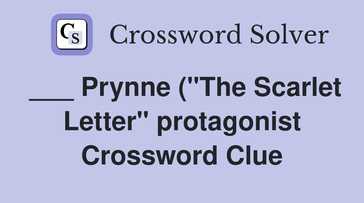 Prynne ( quot The Scarlet Letter quot protagonist) Crossword Clue Answers Prynne ( quot The Scarlet Letter quot protagonist) Crossword Clue Answers
