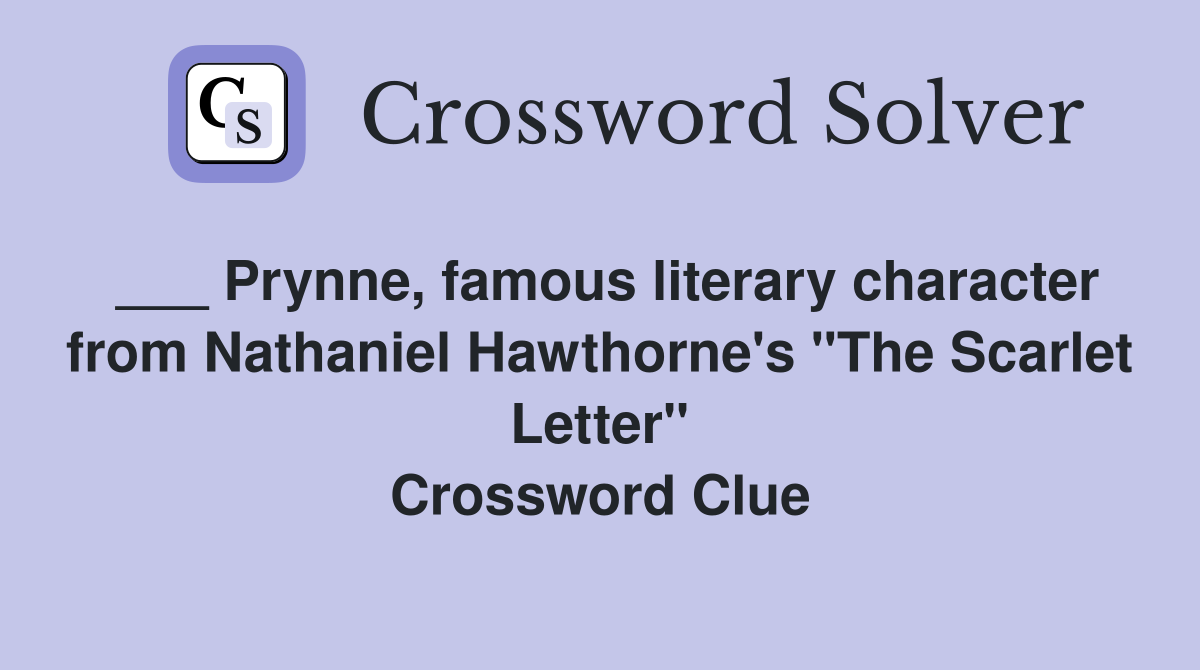 ___ Prynne, famous literary character from Nathaniel Hawthorne's "The Scarlet Letter" Crossword Clue