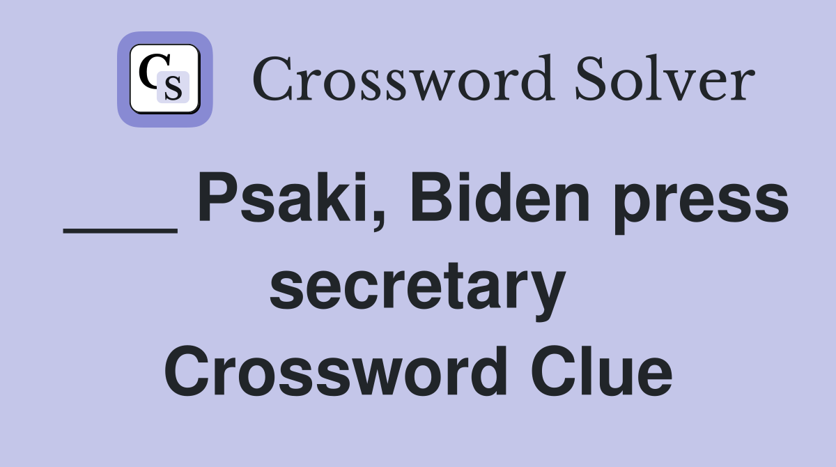 ___ Psaki, Biden press secretary Crossword Clue