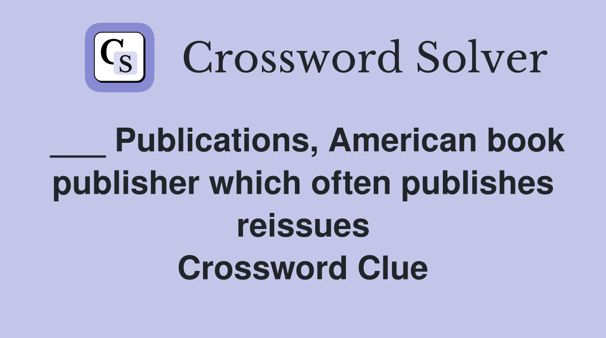___ Publications, American book publisher which often publishes reissues Crossword Clue