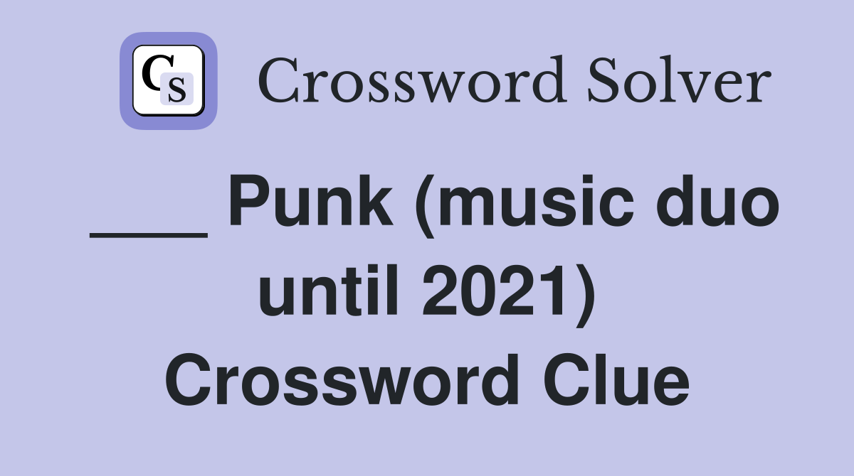 ___ Punk (music duo until 2021) Crossword Clue