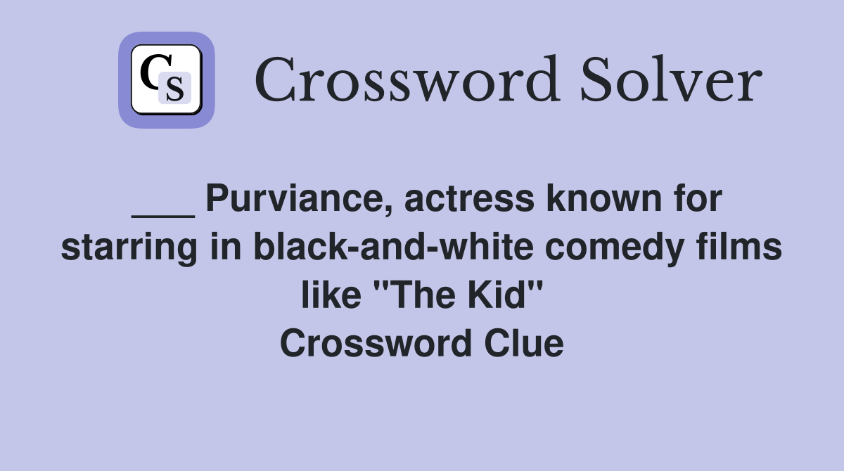___ Purviance, actress known for starring in black-and-white comedy films like "The Kid" Crossword Clue