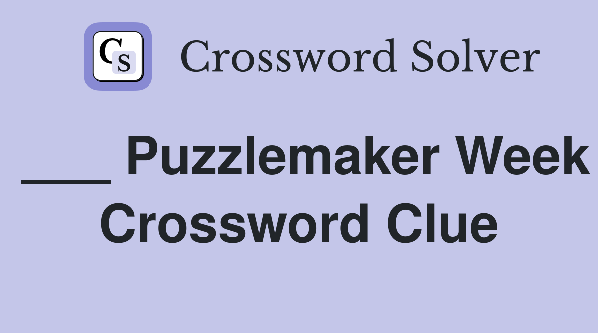 ___ Puzzlemaker Week Crossword Clue