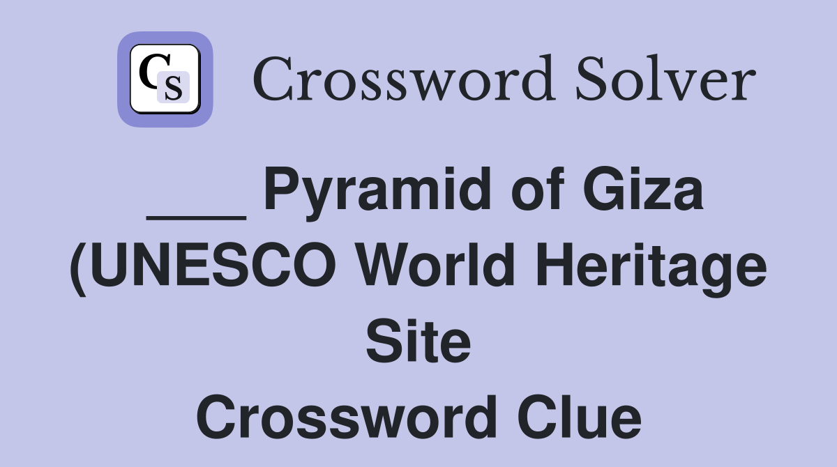 Pyramid of Giza (UNESCO World Heritage Site) Crossword Clue Answers Pyramid of Giza (UNESCO World Heritage Site) Crossword Clue Answers