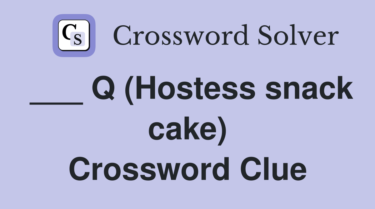 ___ Q (Hostess snack cake) Crossword Clue