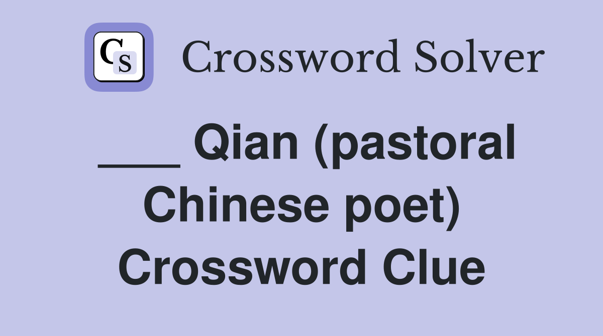 ___ Qian (pastoral Chinese poet) Crossword Clue