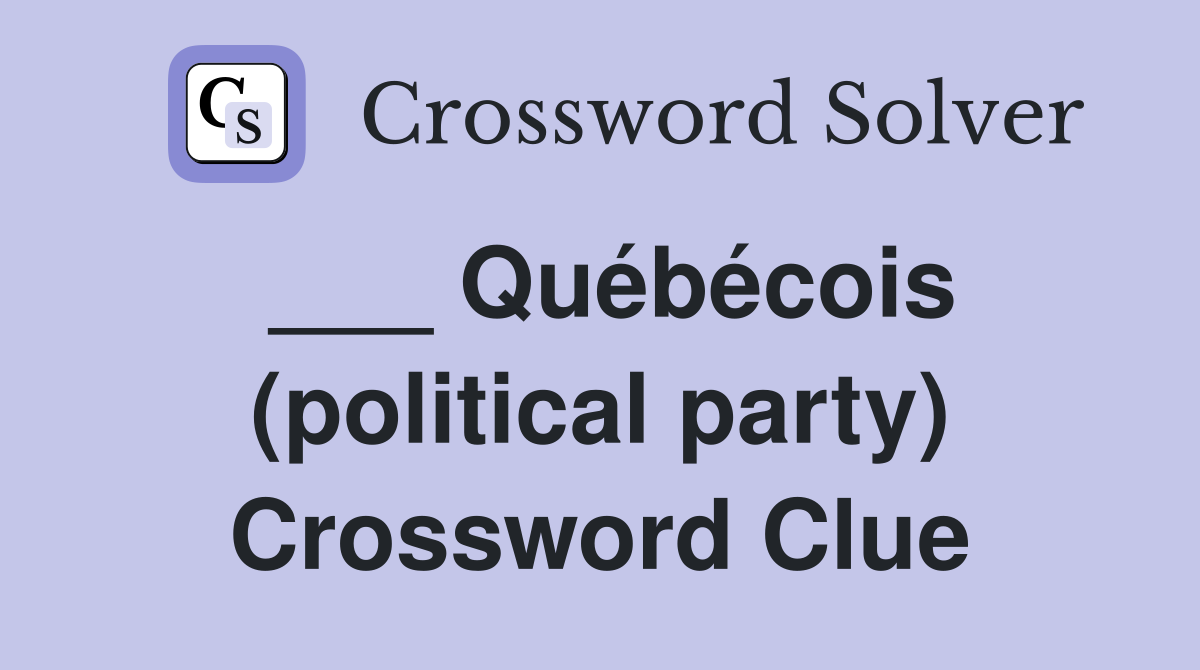 ___ Québécois (political party) Crossword Clue
