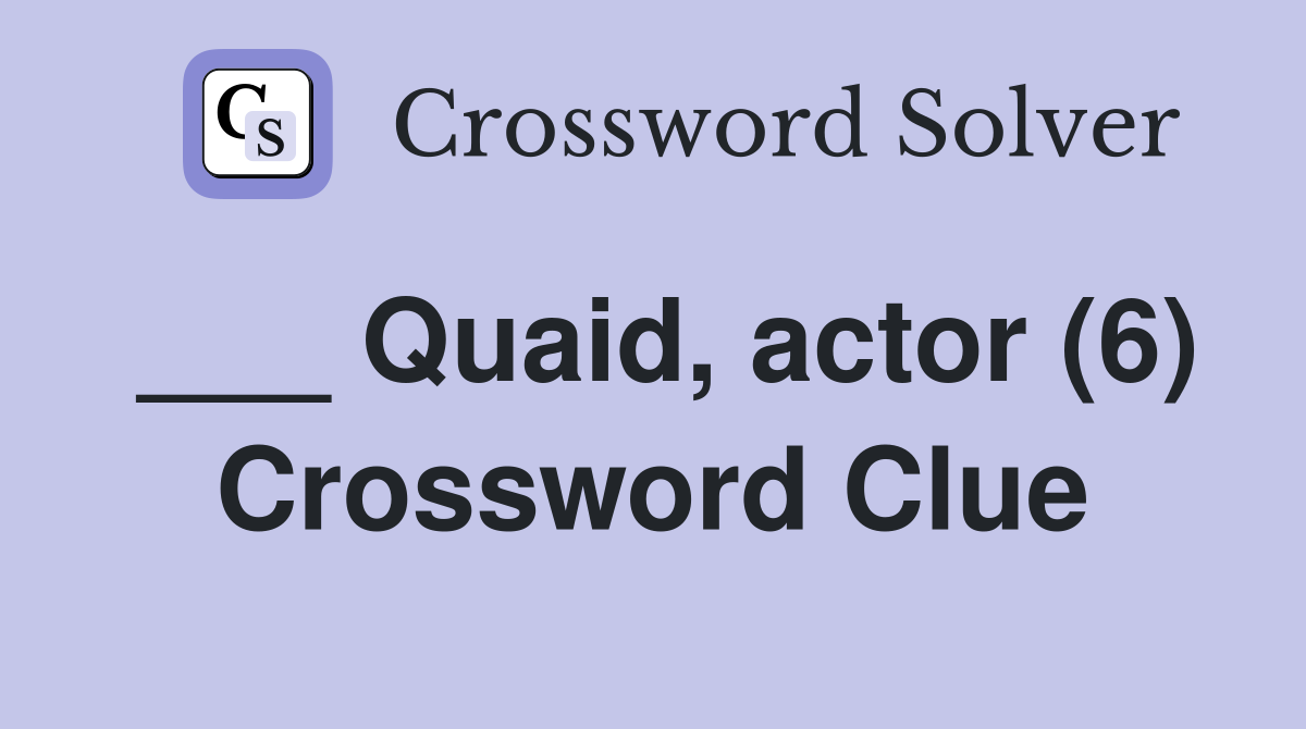 ___ Quaid, actor (6) Crossword Clue
