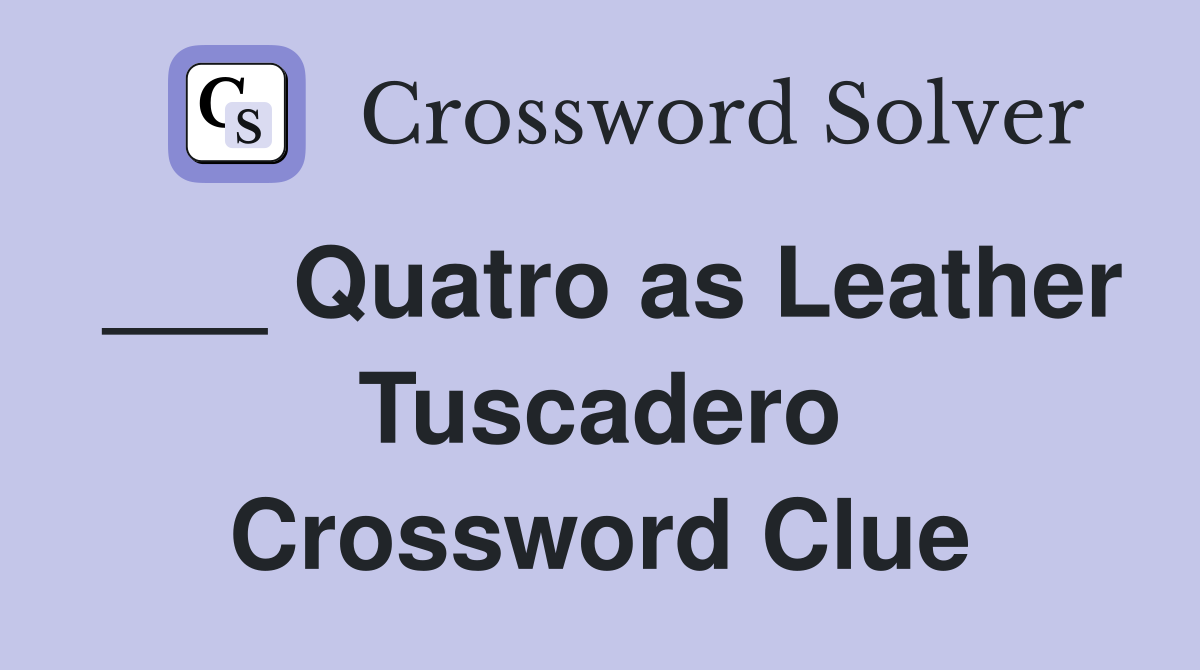 ___ Quatro as Leather Tuscadero Crossword Clue