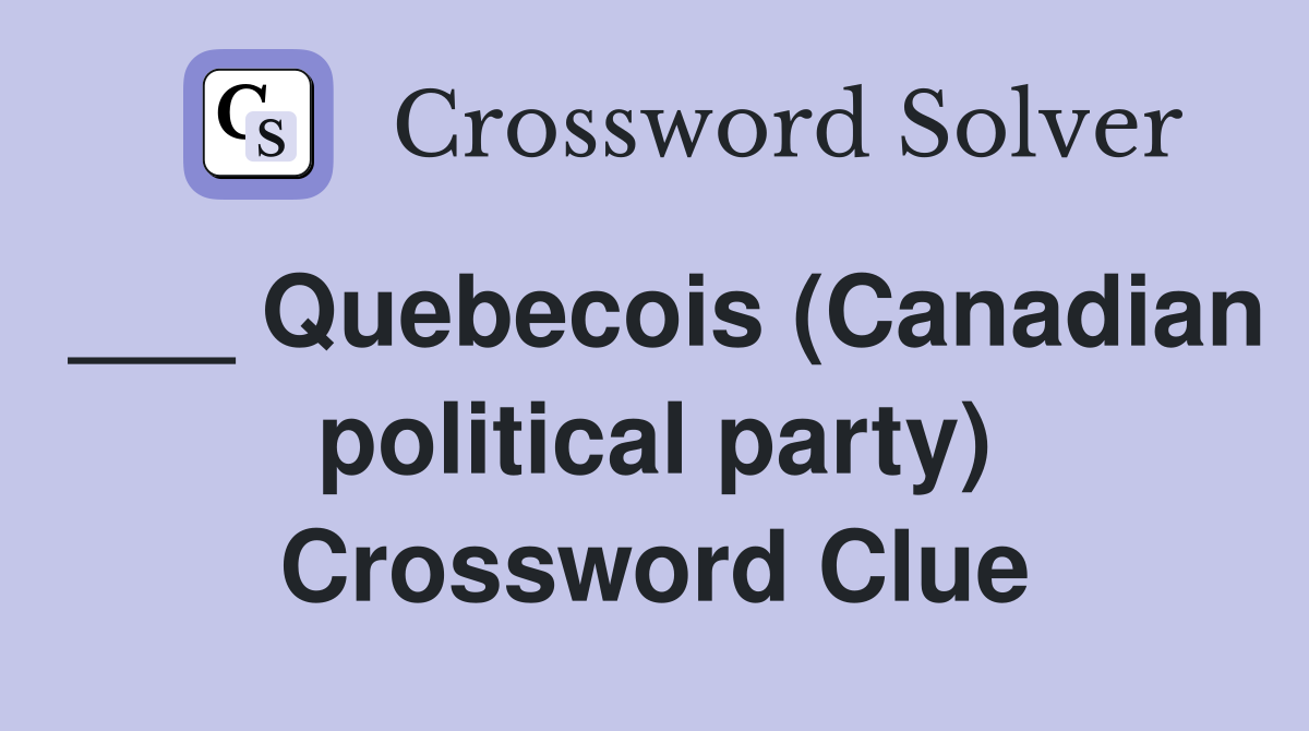 ___ Quebecois (Canadian political party) Crossword Clue