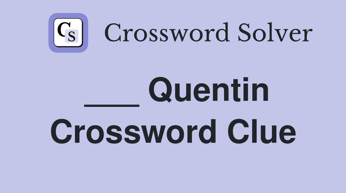 ___ Quentin Crossword Clue