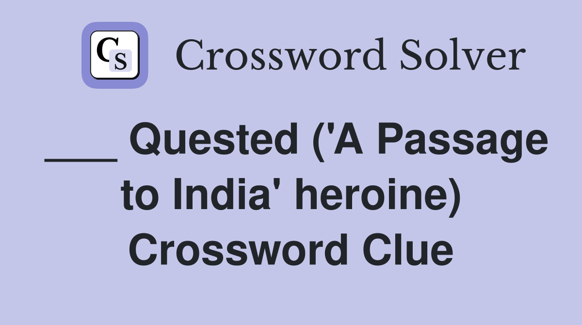 ___ Quested ('A Passage to India' heroine) Crossword Clue