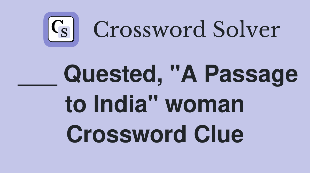 ___ Quested, "A Passage to India" woman Crossword Clue