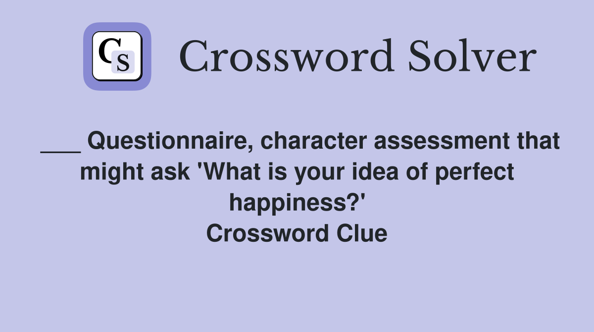 ___ Questionnaire, character assessment that might ask 'What is your idea of perfect happiness?' Crossword Clue