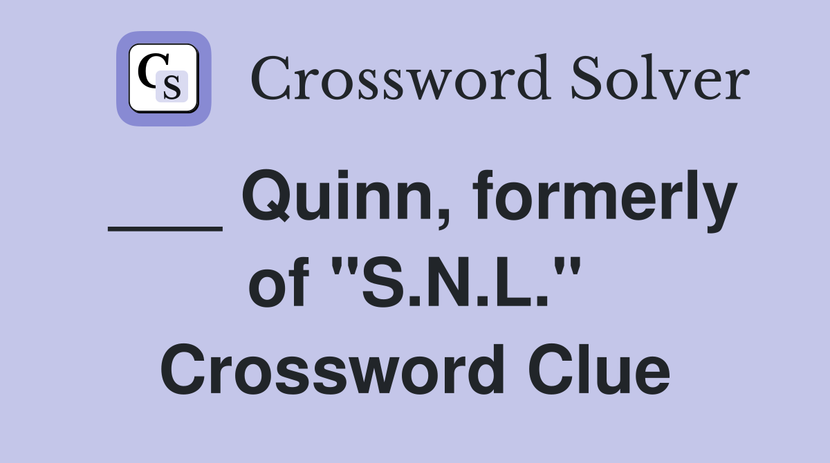 ___ Quinn, formerly of "S.N.L." Crossword Clue